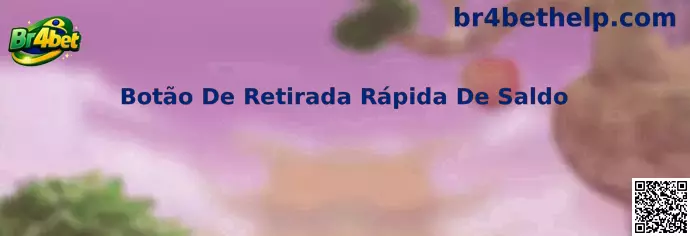 Botão De Retirada Rápida De Saldo Br4bet